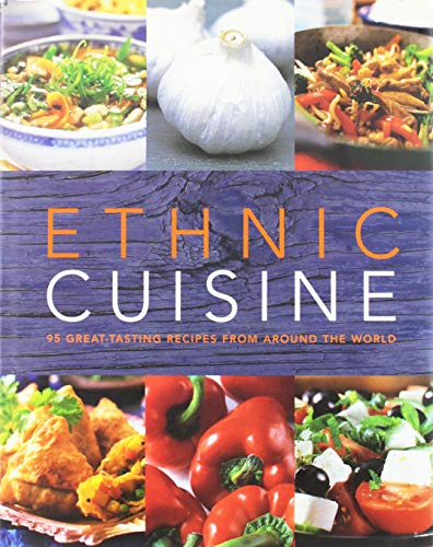 Ethnic Cuisine: 95 Great-tasting Recipes from Around the World
