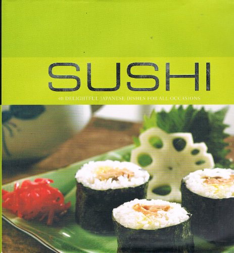 Sushi: 40 Delightful Japanese Dishes for All Occasions