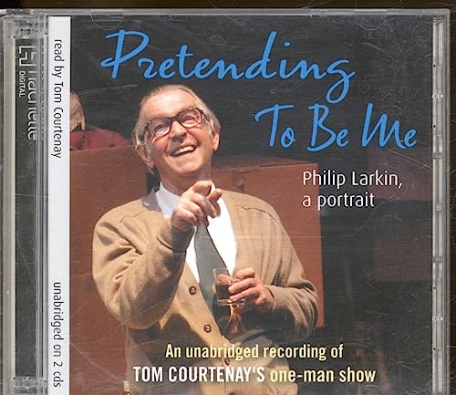 Pretending To Be Me: Philip Larkin, A Portrait