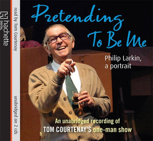 Pretending To Be Me: Philip Larkin, A Portrait