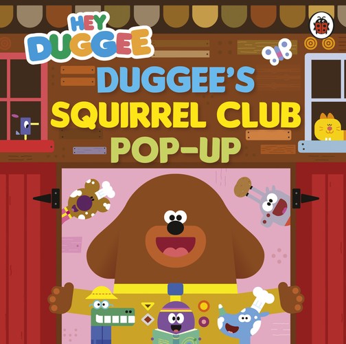 Hey Duggee: Duggees Squirrel Club Pop-Up By Hey Duggee