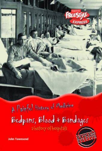 Freestyle Express: Painful History Medicine: Bedpans, Blood & Bandages: Hospitals