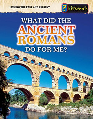 What Did the Ancient Romans Do For Me?
