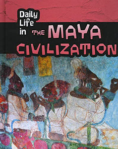 Daily Life in the Maya Civilization 