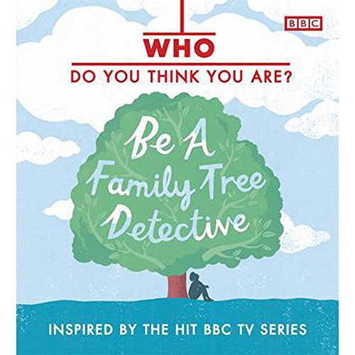 Who Do You Think You Are? Be a Family Tree Detective