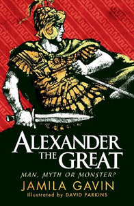 Alexander the Great: Man, Myth or Monster? 