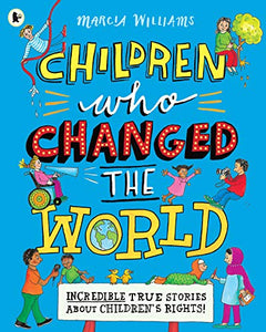 Children Who Changed the World: Incredible True Stories About Children's Rights! 