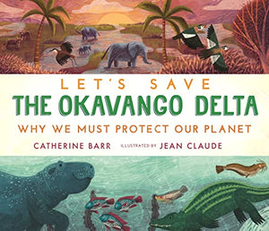 Let's Save the Okavango Delta: Why we must protect our planet 