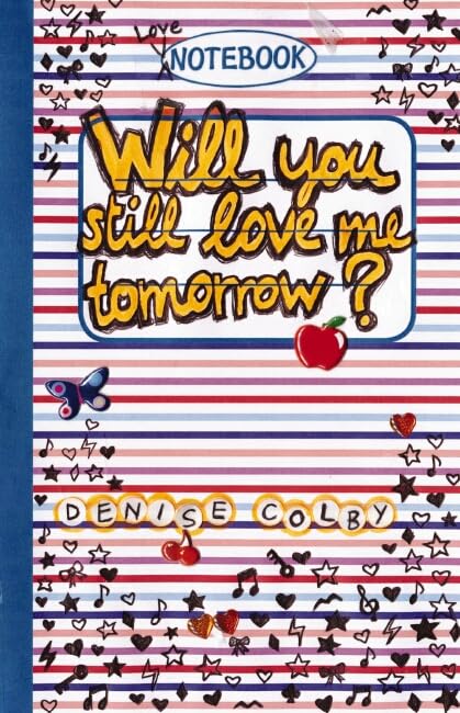 Love Notebook: #1 Will You Still Love Me Tomorrow