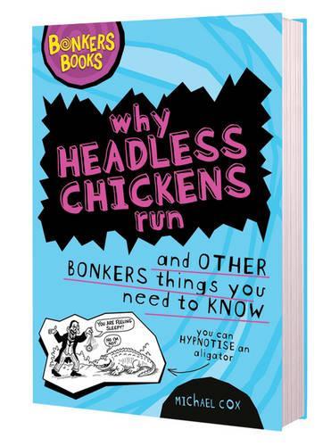 Why Headless Chickens Run and Other Bonkers ThingsYou Need to Know