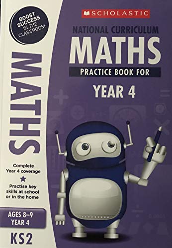 SCHOLASTIC - NATIONAL CURRICULUM - MATHS PRACTICE BOOK FOR YEAR 4 - AGES 8/9 - KS2