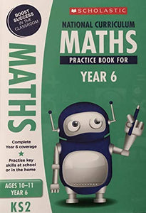 SCHOLASTIC - NATIONAL CURRICULUM MATHS PRACTICE BOOK FOR YEAR 6 - AGES 10/11 Year 6 - KS2 