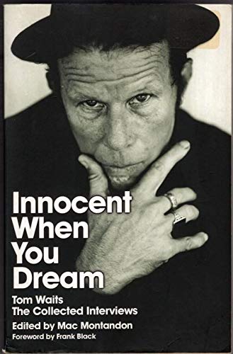 Innocent When You Dream Tom Waits: The Collected Interviews