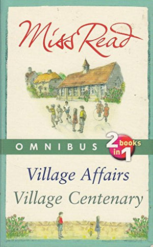 Miss Read Omnibus Village Affairs Village Centenary