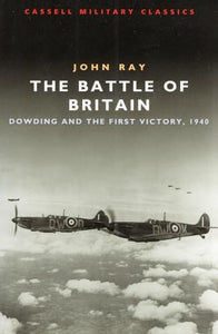 The Battle of Britain: Dowding and the First Victory, 1940 