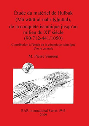 Étude du matériel de Hulbuk (M waxa' al-nahr Khuttal) de la conquête islamique jusqu'au milieu du XIe siècle (90/712-441/1050)