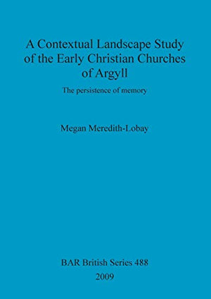 A Contextual Landscape Study of the Early Christian Churches of Argyll