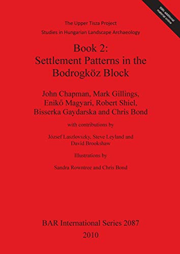 The Upper Tisza Project. Studies in Hungarian Landscape Archaeology. Book 2: Settlement Patterns in the Bodrogkoez Block