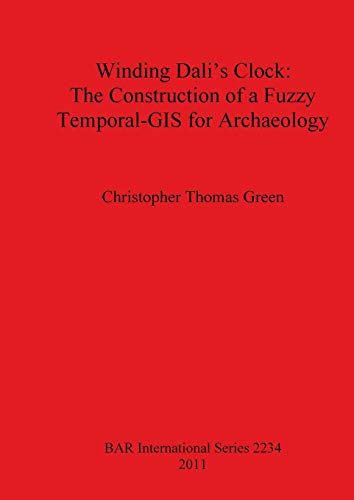 Winding Dali's Clock The Construction of a Fuzzy Temporal-GIS for Archaeology
