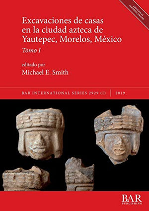 Excavaciones de casas en la ciudad azteca de Yautepec, Morelos, Mexico, Tomo I