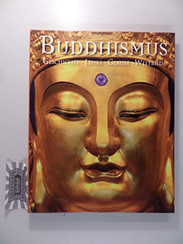 Buddhismus: Geschichte Lehre Glaube Weltbild