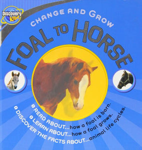 Foal to Horse (Discovery Kids; Change and Grow) 
