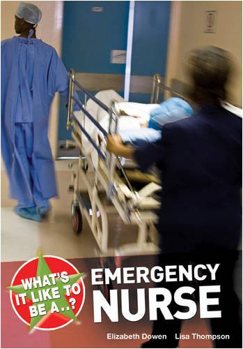 What's it Like to be a...? Emergency Nurse