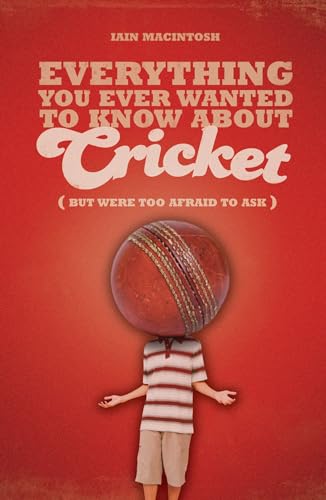 Everything You Ever Wanted to Know About Cricket But Were too Afraid to Ask