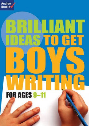 Brilliant Ideas to Get Boys Writing 9-11