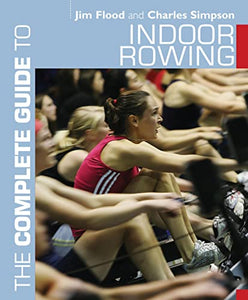 The Complete Guide to Indoor Rowing 