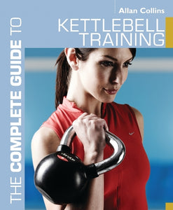 The Complete Guide to Kettlebell Training 