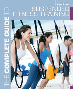 The Complete Guide to Suspended Fitness Training 