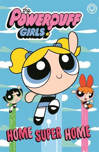 The Powerpuff Girls: Home Super Home By The Powerpuff Girls | World of ...