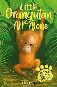 Baby Animal Friends: Little Orangutan All Alone 