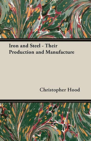 Iron And Steel - Their Production And Manufacture