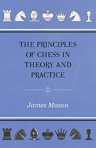 THE Principles of Chess in Theory and Practice 