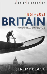 A Brief History of Britain 1851-2021 
