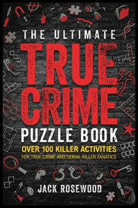 The Ultimate True Crime Puzzle Book 
