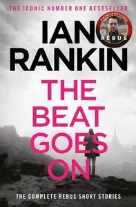 The Beat Goes On: The Complete Rebus Stories 