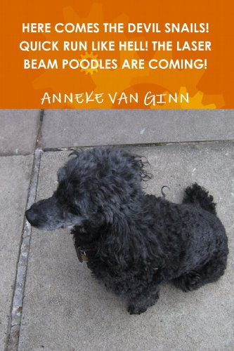 Here Comes the Devil Snails! Quick Run Like Hell! the Laser Beam Poodles are Coming!