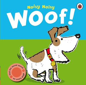 Noisy Noisy Woof!