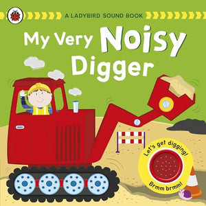 A My Very Noisy Digger: a Ladybird Sound Book