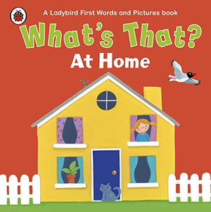 What's That? At Home A Ladybird First Words and Pictures Book