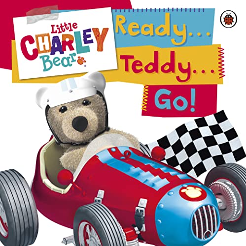 Little Charley Bear: Ready . . . Teddy . . . Go!