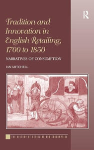 Tradition and Innovation in English Retailing, 1700 to 1850 