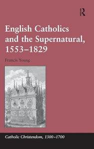 English Catholics and the Supernatural, 15531829 