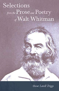Selections from the Prose and Poetry of Walt Whitman 