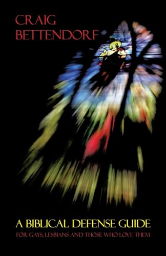 A Biblical Defense Guide for Gays, Lesbians and Those Who Love Them