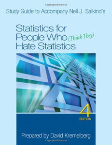 Study Guide to Accompany Neil J. Salkinds Statistics for People Who (Think They) Hate Statistics, 4th Edition 