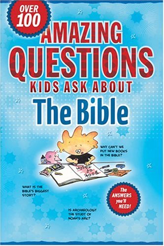 Amazing Questions Kids Ask about the Bible